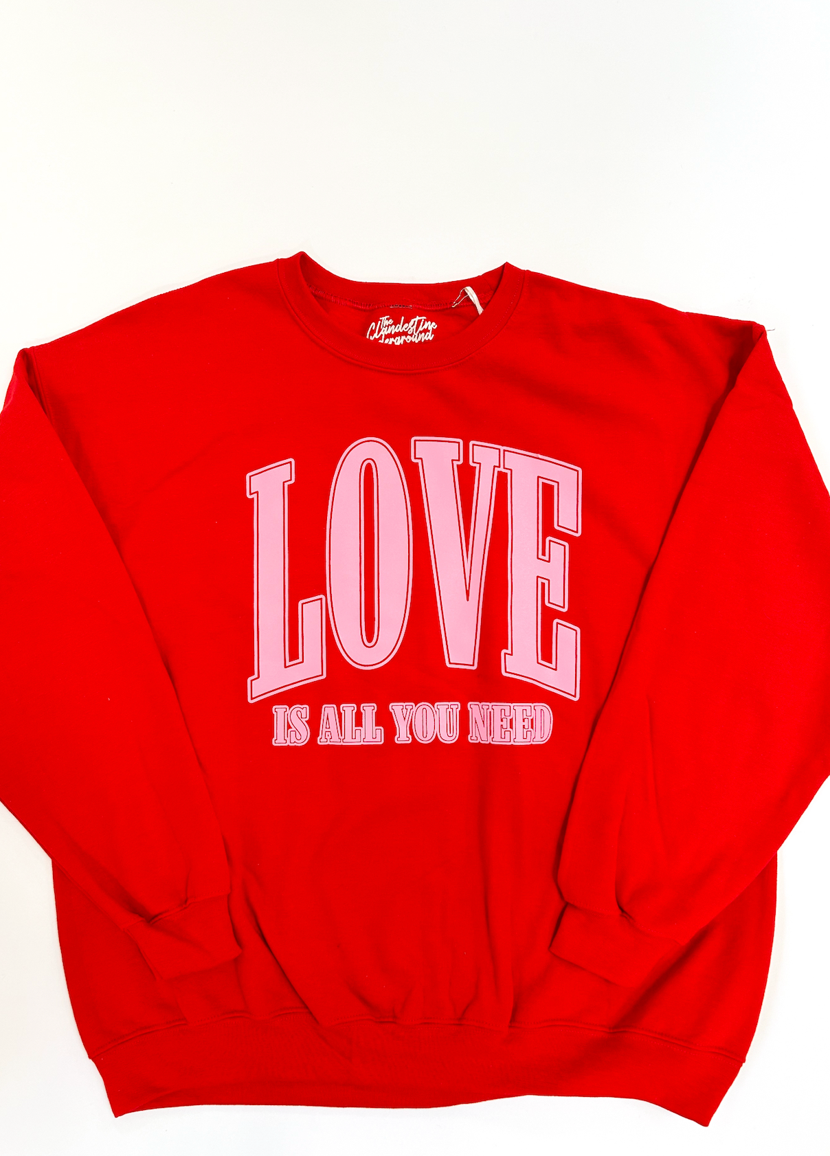 Love Is All You Need Sweatshirt