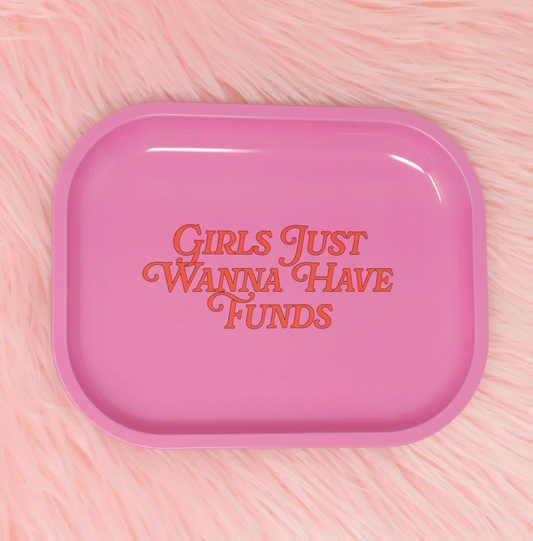 Girls Just Wanna Have Funds Tray